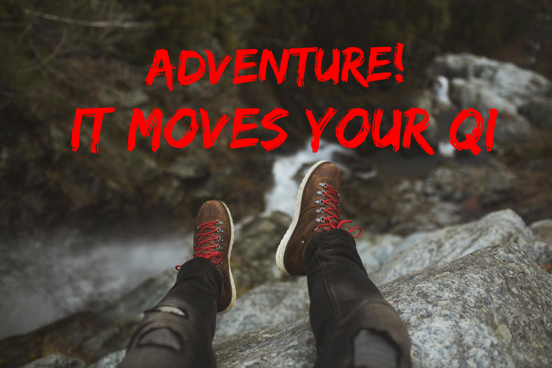 Adventure moves our Qi Adventure moves our Qi